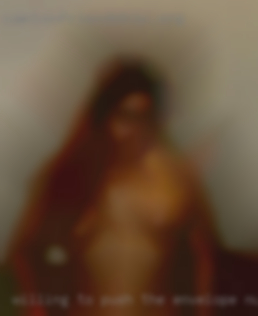 Willing to push the envelope nude sometimes.